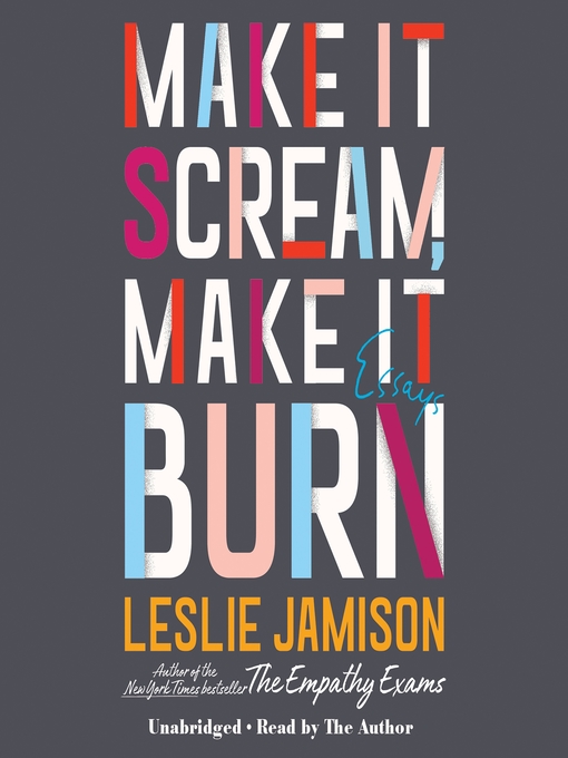 Title details for Make It Scream, Make It Burn by Leslie Jamison - Wait list